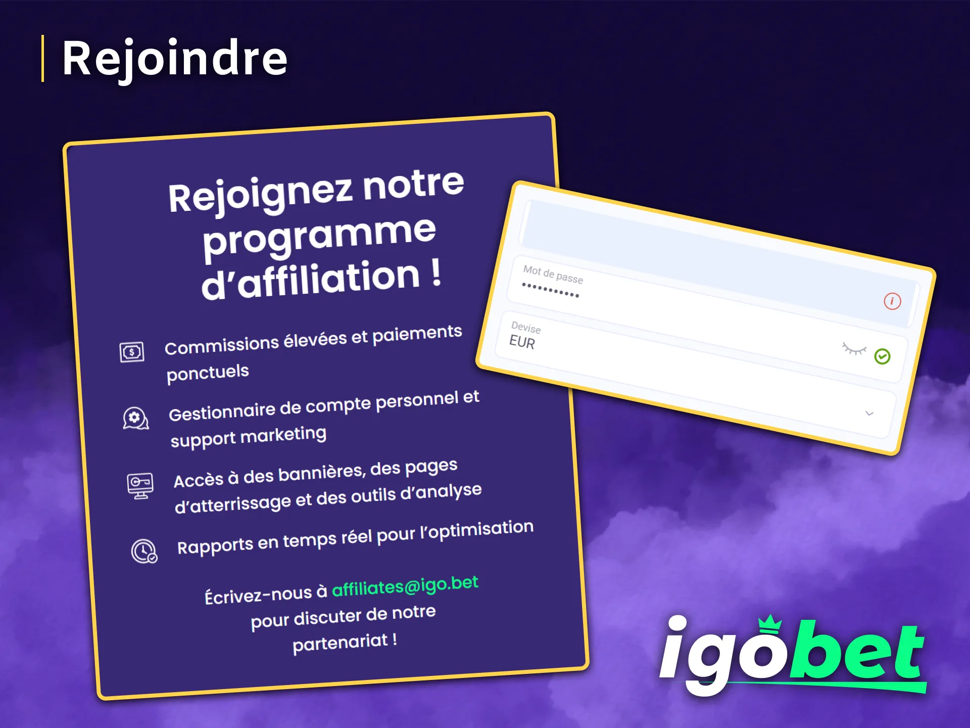 Rejoignez rapidement le programme d'affiliation IgoBet et augmentez vos revenus.